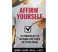 Affirm Yourself: 15 Principles to Retrain the Voice in Your Head