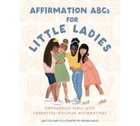 Affirmation ABCs for Little Ladies: Empowering Girls with Character Building Affirmations
