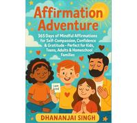 Affirmation Adventure: 365 Days of Mindful Affirmations for Self Compassion, Confidence & Gratitude - Perfect for Kids, Teens, Adults & Home school Families