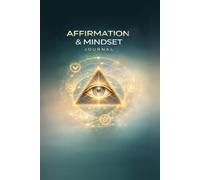Affirmation and Mindset Journal: Daily Practice to Rewire Your Thoughts, Build Positive Habits, and Create Your Reality