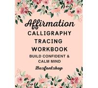 Affirmation Calligraphy Tracing Workbook Build Confident And Calm Mind: Motivation ,Uplifting Quotes for Mindful Lettering 8.5× 11 inches. 58 pages