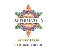 Affirmation Coloring Book for Adults | 40+ Relaxing Mandala Coloring Pages for Relaxation, Stress Relief, and Mindful Living: Positive Affirmations for Calm, Confidence
