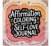 Affirmation Coloring Sheets & Self-Love Journal: A Creative Space to Color, Reflect and Grow Confidence Every Day
