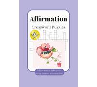 Affirmation Crossword Puzzles: Crossword Puzzles Easy to Read: Affirmation, Self-love, Confidence and More | 6*9 inches, 120 pages | 50+ Puzzles... Gift for Holidays, Vacations and Relaxation