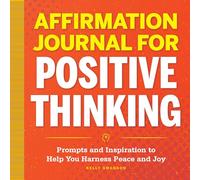 Affirmation Journal for Positive Thinking: Prompts and Inspiration to Help You Harness Peace and Joy