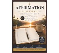 Affirmation Journal - Write it. Believe it. Become it.: The 25x Clarity Method