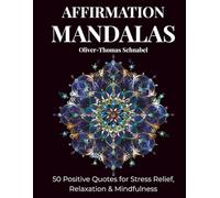 Affirmation Mandalas: 50 Positive Quotes for Stress Relief, Relaxation & Mindfulness