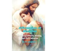 Affirmation of Miracles: A Journey of Faith, Healing, and God’s Miracles