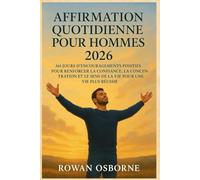 AFFIRMATION QUOTIDIENNE POUR HOMMES 2026: 365 jours d'encouragements positifs pour renforcer la confiance, la concentration et le sens de la vie pour une vie plus réussie