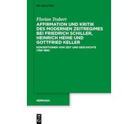 Affirmation Und Kritik Des Modernen Zeitregimes Bei Friedrich Schiller, Heinrich Heine Und Gottfried Keller: Konzeptionen Von Zeit Und Geschichte 1789-1890: 163 (Hermaea. Neue Folge)