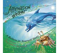 Affirmation Weaver: Children Increase Self-Esteem, Improve Self-Confidence While Decreasing Stress and Anxiety.: A Children's Bedtime Story ... and Self-Esteem (Indigo Ocean Dreams)