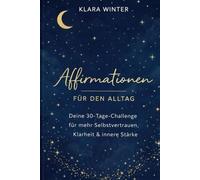 Affirmationen für den Alltag: Deine 30-Tage-Challenge für mehr Selbstvertrauen, Klarheit & innere Stärke - mit Reflexion, Mood-Tracker & Platz für ... Leben - Die Achtsamkeits- & Reflexionsreihe)