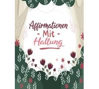 Affirmationen Mit Haltung Malbuch: Band 2 Über Lustige Sarkastische Zitate Selbstironische Sprüche Nachvollziehbaren Mantras Fremdschäm Humor Positive ... Seiten Für Spaß Entspannung Stressabbau