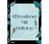 Affirmationen Mit Haltung Malbuch: Band 4 Über Lustige Sarkastische Zitate Selbstironische Sprüche Nachvollziehbaren Mantras Fremdschäm Humor Positive ... Seiten Für Spaß Entspannung Stressabbau