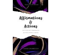 Affirmations and Actions for Those with Fibromyalgia and Other Chronic Illnesses
