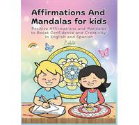 Affirmations and Mandalas for Kids: Positive Affirmations and Mandalas to Boost Confidence and Creativity In English and Spanish