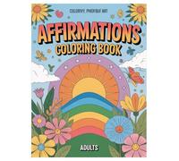 Affirmations Coloring Book: 100 Positive Designs for Adults Relaxation: Stress Relief and Mindfulness Activity for Self-Esteem Boost