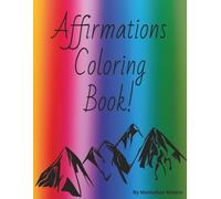 Affirmations Coloring Book!: Affirmations Coloring Book! | Motivational Quotes | Mental Health | Inspirational quotes to encourage, motivate and inspire |