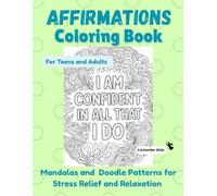 Affirmations Coloring Book: Mandalas and Doodle Patterns for Stress Relief, Relaxation and Mindfulness (“Coriander Kids” Coloring Book Series)
