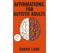 Affirmations for Autistic Adults: Empowering Daily Support for Neurodivergent Strength, Self-Acceptance, and Emotional Wellbeing