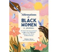 Affirmations for Black Women: A Journal: 100+ Positive Messages and Prompts to Affirm Your Self-Worth, Empower Your Spirit, & Attract Success (Self-Care for Black Women Series)