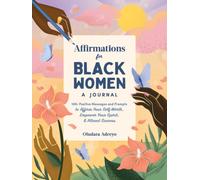 Affirmations for Black Women: A Journal : 100+ Positive Messages and Prompts to Affirm Your Self-Worth, Empower Your Spirit, & Attract Success