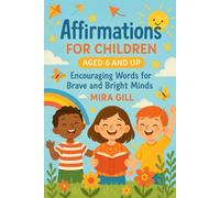 Affirmations for Children Aged 6 and Up: Encouraging Words for Brave and Bright Minds