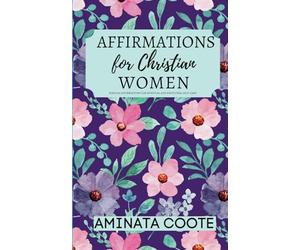 Affirmations for Christian Women: Biblical Affirmations for Spiritual and Emotional Self-Care
