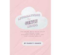 Affirmations for gentle minds: Coloring Book with Calm Patterns, Kind Affirmations & Soft Art for Young adults (Little Moments, Big Feelings Coloring books)