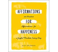 Affirmations for Happiness: 200 Positive Affirmations for a Joyful Mindset Every Day
