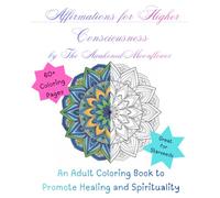 Affirmations for Higher Consciousness: An Adult Coloring Book to Promote Healing and Spirituality