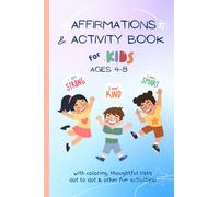 Affirmations for Kids ages 4-8. Includes Coloring Pages, Dot to Dot, and Fun Activities!: Small book size is great for little hands