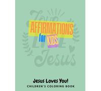 Affirmations for Kids, Jesus Loves You: Jesus Loves You Coloring Book