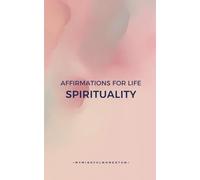 Affirmations for Life: Spirituality: Find Inner Peace, Strengthen Faith, and Embrace Your Journey