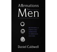 Affirmations For Men: 365 Powerful & Positive Daily Affirmations to Reprogram your Mind.