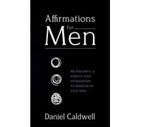 Affirmations For Men: 365 Powerful & Positive Daily Affirmations to Reprogram your Mind