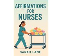 Affirmations for Nurses: Daily Positive Affirmations and Mindful Reflections to Support, Inspire, and Empower Healthcare Heroes