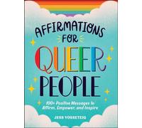 Affirmations for Queer People: 100+ Positive Messages to Affirm, Empower, and Inspire