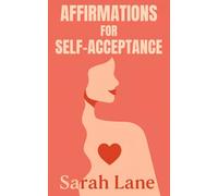 Affirmations for Self-Acceptance: Daily Affirmations and Gentle Reminders to Embrace Your True Self and Build Inner Peace