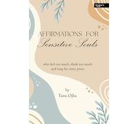 Affirmations For Sensitive Souls: Who feel too much, think too much and long for inner peace.