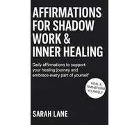 Affirmations for Shadow Work & Inner Healing: Transform Your Life with Daily Affirmations for Self-Awareness, Emotional Growth & Deep Inner Healing