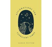Affirmations for Turbulent Times: Resonant Words to Soothe Body and Mind