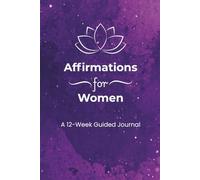 Affirmations for Women: A 12-W uided Journal: Morning Intentions & Evening Reflections to Build Self-Worth