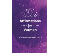 Affirmations for Women: A 12-W uided Journal: Morning Intentions & Evening Reflections to Build Self-Worth