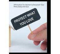 Affirmations for Women to Empower Your Mind, Body and Soul