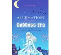 Affirmations for your Goddess Era: Channel Divine Feminine Energy and be the Main Character