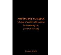 AFFIRMATIONS NOTEBOOK: 90 days of positive affirmations for harnessing the power of humility
