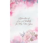 Affirmations of Love and Positivity for My Future Spouse (Preparing My Heart for My Spouse Series)