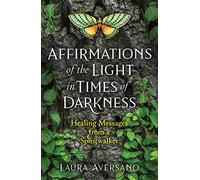 Affirmations of the Light in Times of Darkness: Healing Messages from a Spiritwalker (Sacred Planet)