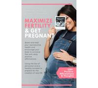 Affirmations, Positive Thinking & Law Attraction to Maximize Fertility and Get Pregnant: Boost & Heal Your Reproductive Health & Encourage Your Body ... Successful & Positive Journey To Motherhood)